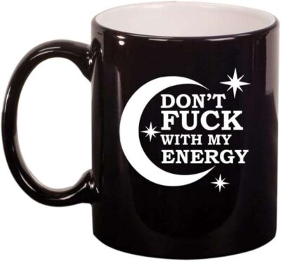 Don't Fck With My Energy Ceramic Coffee Mug Tea Cup Gift for Her, Friend, Coworker, Sister (11oz Gloss Black)