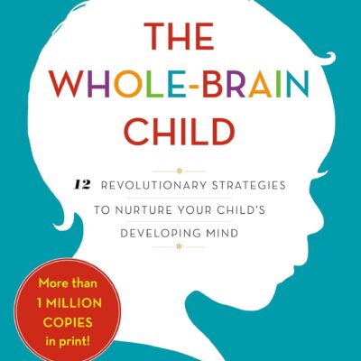 The Whole-Brain Child: 12 Revolutionary Strategies…