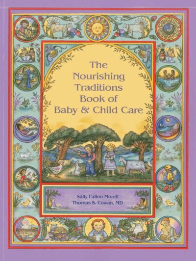 The Nourishing Traditions Book of Baby & Child Car...