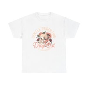Gentle Parenting Drop Out Tee | Unisex Cotton Tee for Parents, Gift for New Moms, Casual Wear, Baby Shower Gift, Parenting Humor Shirt