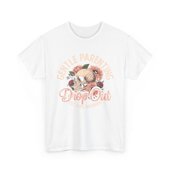 Gentle Parenting Drop Out Tee | Unisex Cotton Tee for Parents, Gift for New Moms, Casual Wear, Baby Shower Gift, Parenting Humor Shirt - Image 3