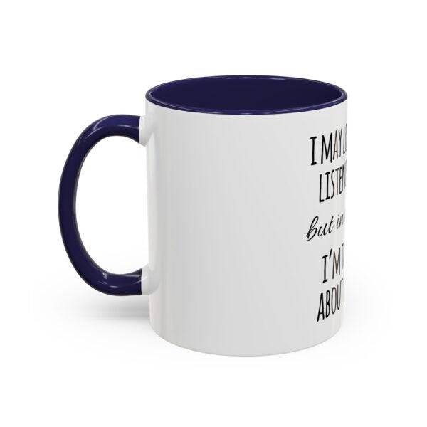 Mug - Whimsical 'I may look like I'm listening to you' Coffee Mug (11, 15oz) - Image 13