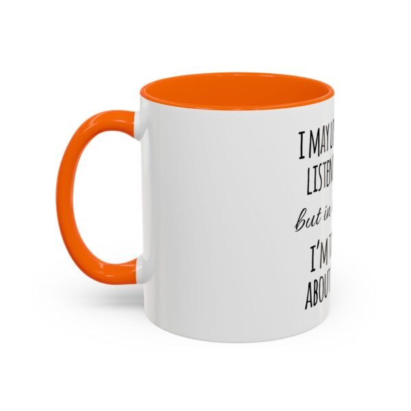 Mug - Whimsical 'I may look like I'm listening to you' Coffee Mug (11, 15oz) - Image 27