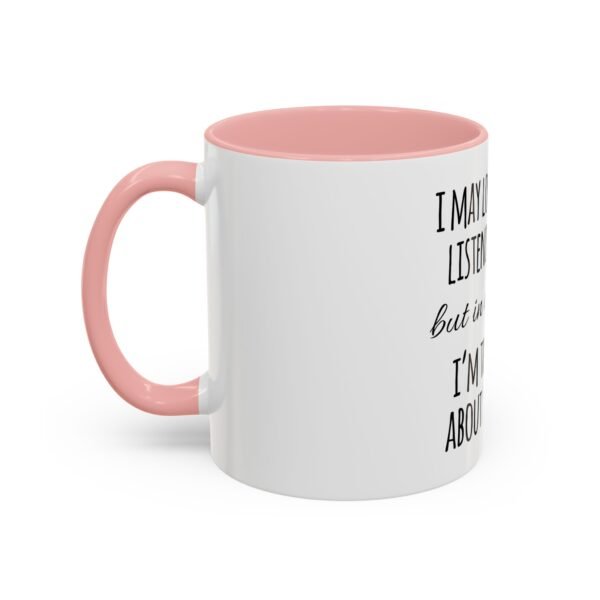 Mug - Whimsical 'I may look like I'm listening to you' Coffee Mug (11, 15oz) - Image 17