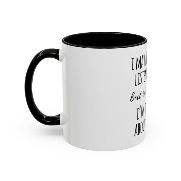 Mug - Whimsical 'I may look like I'm listening to you' Coffee Mug (11, 15oz) - Image 9