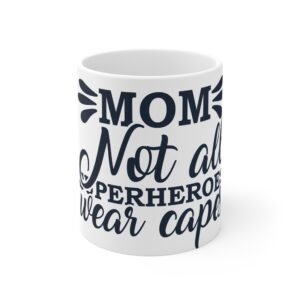 Mom Not All, 11oz Coffee Mug, Mug, Funny Gift for Coffee Lovers, Tea Cup for Home or Office, Inspirational Drinkware