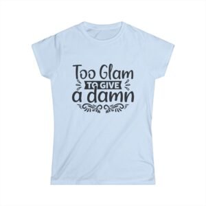 Too Glam To Give A Damn’ Women’s Softstyle Tee, perfect for casual outings and relaxed, women’s gift, celebrate summer holidays
